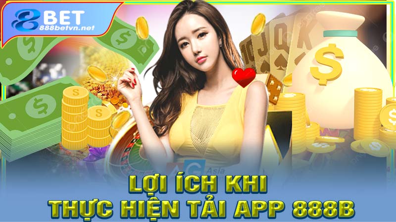 Những lợi ích khi thực hiện tải app 888b